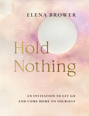 Hold Nothing: An Invitation to Let Go and Come Home to Yourself Subscription