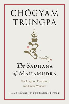 The Sadhana of Mahamudra: Teachings on Devotion and Crazy Wisdom Subscription