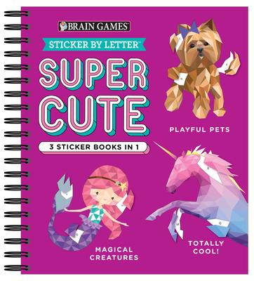 Brain Games - Sticker by Letter: Super Cute - 3 Sticker Books in 1 (30 Images to Sticker: Playful Pets, Totally Cool!, Magical Creatures)