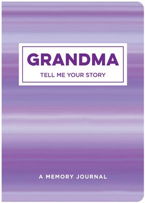 Grandma Tell Me Your Story: A Memory Journal