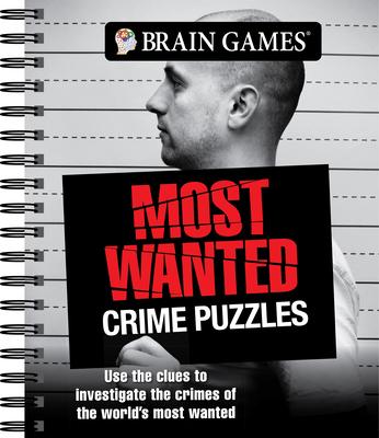 Brain Games - Most Wanted Crime Puzzles: Use the Clues to Investigate the Crimes of the World's Most Wanted