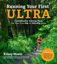 Running Your First Ultra: Customizable Training Plans for Your First 50k to 100-Mile Race: New Edition with Write-In Training Journal Subscription