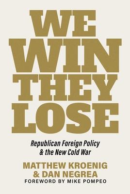 We Win, They Lose: Republican Foreign Policy and the New Cold War