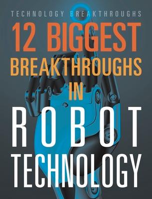 12 Biggest Breakthroughs in Robot Technology