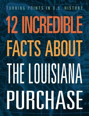 12 Incredible Facts about the Louisiana Purchase