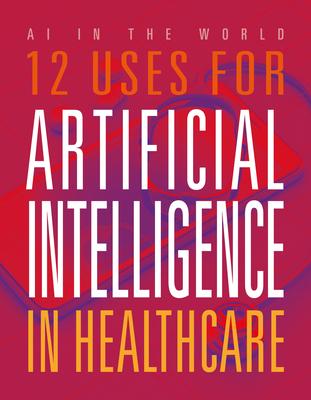12 Uses for Artificial Intelligence in Healthcare Subscription