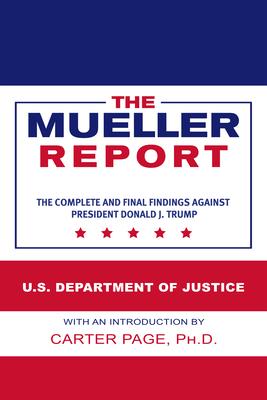 The Mueller Report: The Complete and Final Findings Against President Donald J. Trump