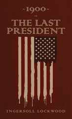 1900 or, The Last President: The Original 1896 Edition Subscription