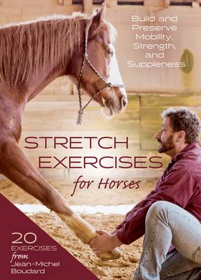 Stretch Exercises for Horses: Build and Preserve Mobility, Strength and Suppleness