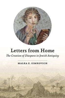 Letters from Home: The Creation of Diaspora in Jewish Antiquity