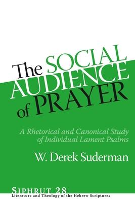 The Social Audience of Prayer: A Rhetorical and Canonical Study of Individual Lament Psalms Subscription