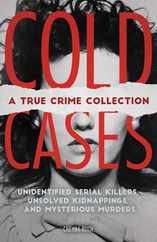 Cold Cases: A True Crime Collection: Unidentified Serial Killers, Unsolved Kidnappings, and Mysterious Murders (Including the Zodiac Killer, Natalee H Subscription