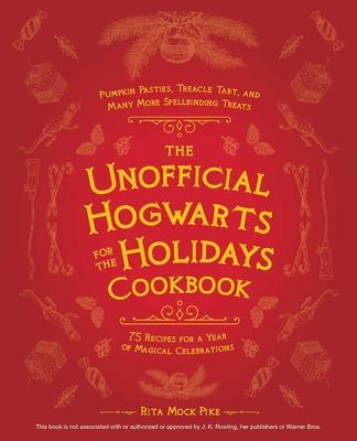 The Unofficial Hogwarts for the Holidays Cookbook: Pumpkin Pasties, Treacle Tart, and Many More Spellbinding Treats