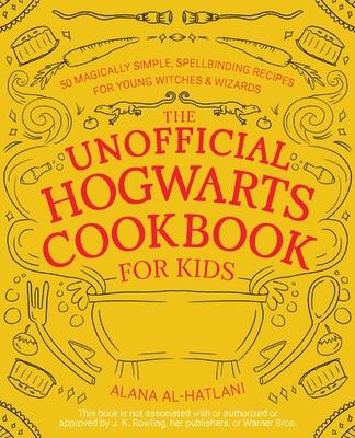 The Unofficial Hogwarts Cookbook for Kids: 50 Magically Simple, Spellbinding Recipes for Young Witches and Wizards