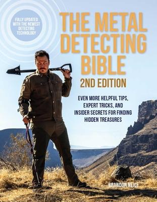 The Metal Detecting Bible, 2nd Edition: Even More Helpful Tips, Expert Tricks, and Insider Secrets for Finding Hidden Treasures (Fully Updated with th