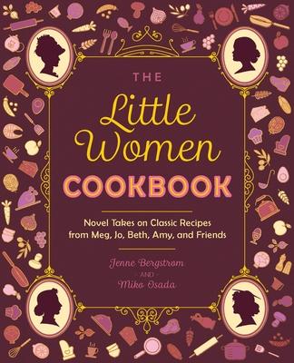 The Little Women Cookbook: Novel Takes on Classic Recipes from Meg, Jo, Beth, Amy and Friends Subscription