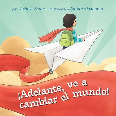 Adelante, Ve a Cambiar El Mundo!: Un Libro de Regalo de Graduacin Preescolar/Primer Da de Jardn de Infantes