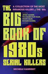 The Big Book of 1980s Serial Killers: A Collection of the Most Infamous Killers of the '80s, Including Jeffrey Dahmer, the Golden State Killer, the Bt Subscription