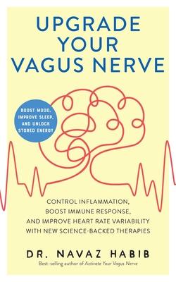 Upgrade Your Vagus Nerve: Control Inflammation, Boost Immune Response, and Improve Heart Rate Variability with New Science-Backed Therapies (Boo