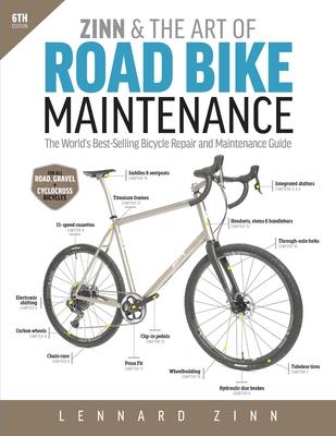 Zinn & the Art of Road Bike Maintenance: The World's Best-Selling Bicycle Repair and Maintenance Guide, 6th Edition