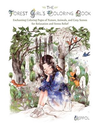 The Forest Girl's Coloring Book: Enchanting Coloring Pages of Nature, Animals, and Cozy Scenes for Relaxation and Stress Relief