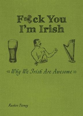F*ck You I'm Irish: Why We Irish Are Awesome Subscription