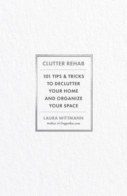 Clutter Rehab: 101 Tips and Tricks to Declutter Your Home and Organize Your Space Subscription