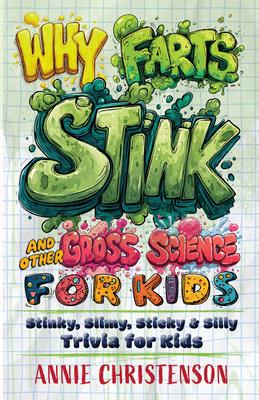 Why Farts Stink and Other Gross Science for Kids: Stinky, Slimy, Sticky, and Silly Trivia for Kids Subscription