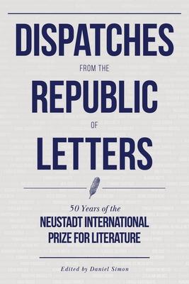 Dispatches from the Republic of Letters: 50 Years of the Neustadt International Prize for Literature