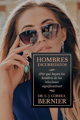 Hombres Escurridizos: Por qu huyen los hombres de las relaciones significativas?