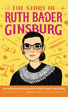 The Story of Ruth Bader Ginsburg: An Inspiring Biography for Young Readers