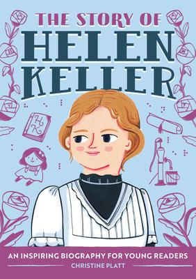 The Story of Helen Keller: An Inspiring Biography for Young Readers