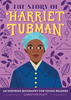 The Story of Harriet Tubman: An Inspiring Biography for Young Readers