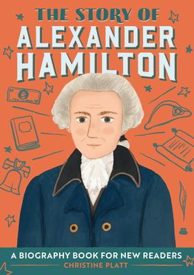 The Story of Alexander Hamilton: An Inspiring Biography for Young Readers