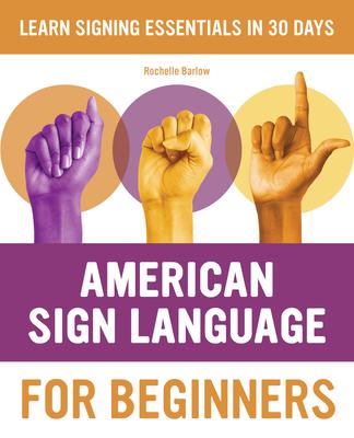 American Sign Language for Beginners: Learn Signing Essentials in 30 Days