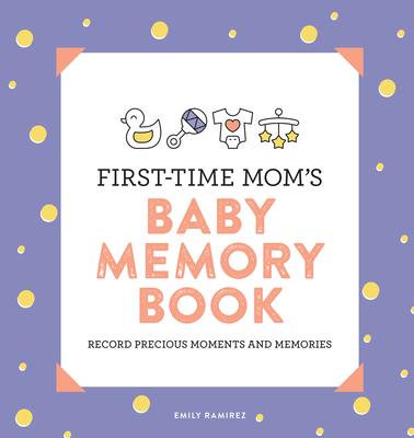 First-Time Mom's Baby Memory Book: Record Precious Moments and Memories