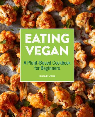 Eating Vegan: A Plant-Based Cookbook for Beginners