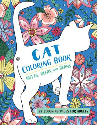 Butts, Bleps, and Beans Cat Coloring Book: 35 Coloring Pages for Adults