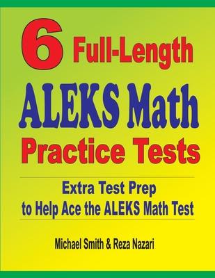 6 Full-Length ALEKS Math Practice Tests: Extra Test Prep to Help Ace the ALEKS Math Test Subscription