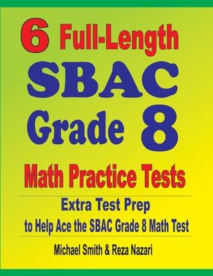 6 Full-Length SBAC Grade 8 Math Practice Tests: Extra Test Prep to Help Ace the SBAC Math Test Subscription