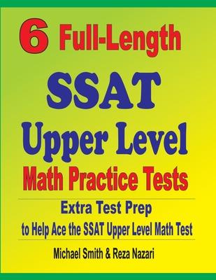 6 Full-Length SSAT Upper Level Math Practice Tests: Extra Test Prep to Help Ace the SSAT Upper Level Math Test