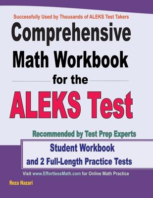 Comprehensive Math Workbook for the ALEKS Test: Student Workbook and 2 Full-Length ALEKS Math Practice Tests