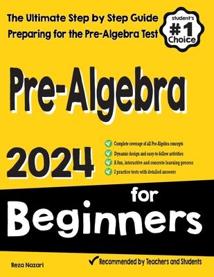 Pre-Algebra for Beginners: The Ultimate Step by Step Guide to Preparing for the Pre-Algebra Test