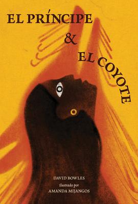 El Princpe Y La Coyote: (The Prince and the Coyote Spanish Edition)