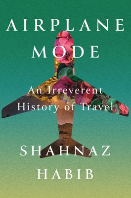 Airplane Mode: An Irreverent History of Travel