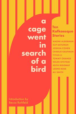 A Cage Went in Search of a Bird: Ten Kafkaesque Stories