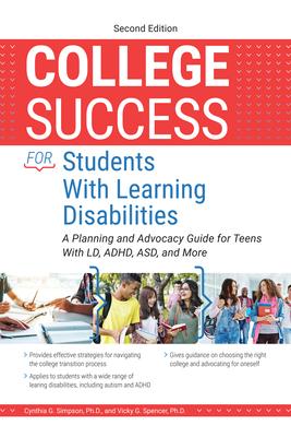 College Success for Students with Learning Disabilities: A Planning and Advocacy Guide for Teens with LD, Adhd, Asd, and More