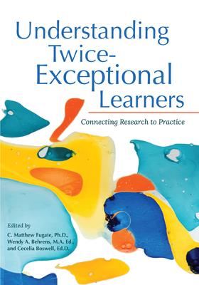 Understanding Twice-Exceptional Learners: Connecting Research to Practice