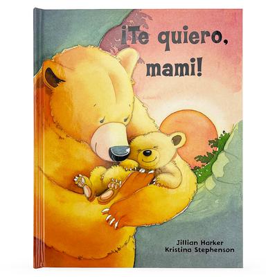 Te Quiero, Mami! / I Love You, Mommy (Spanish Edition)