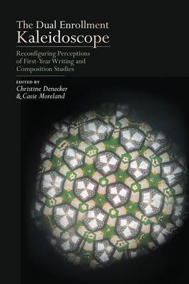 The Dual Enrollment Kaleidoscope: Reconfiguring Perceptions of First-Year Writing and Composition Studies